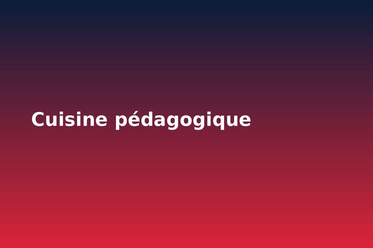 Cuisine pédagogique